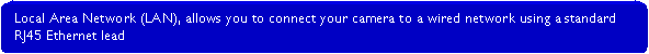 Rounded Rectangle: Local Area Network (LAN), allows you to connect your camera to a wired network using a standard RJ45 Ethernet lead